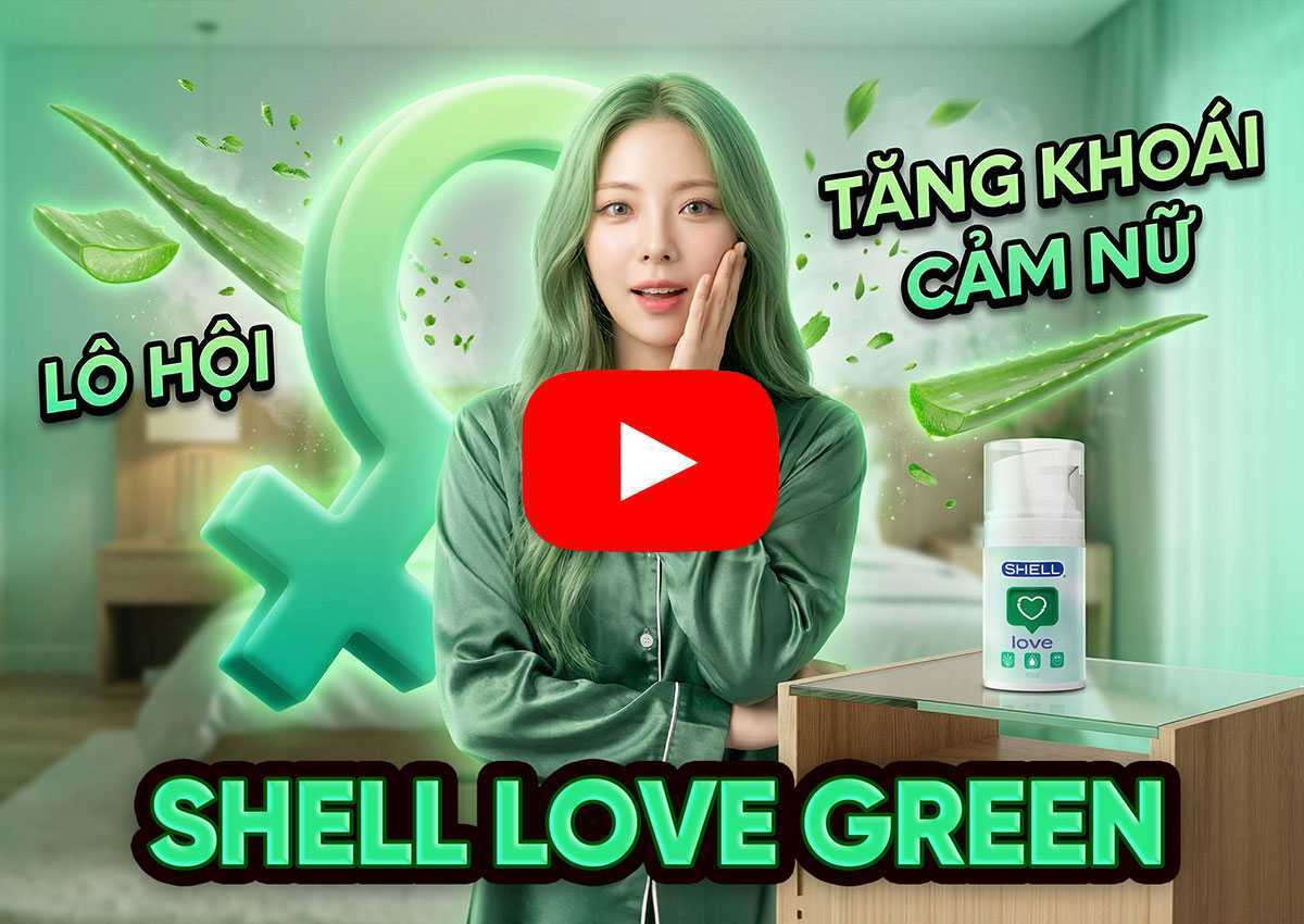 [TVC] Gel bôi trơn tăng khoái cảm Shell Love Green