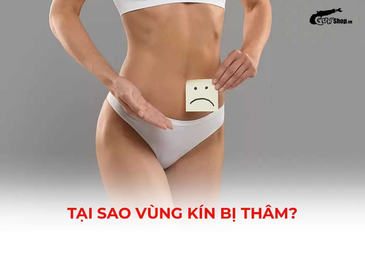 Tại sao vùng kín bị thâm?