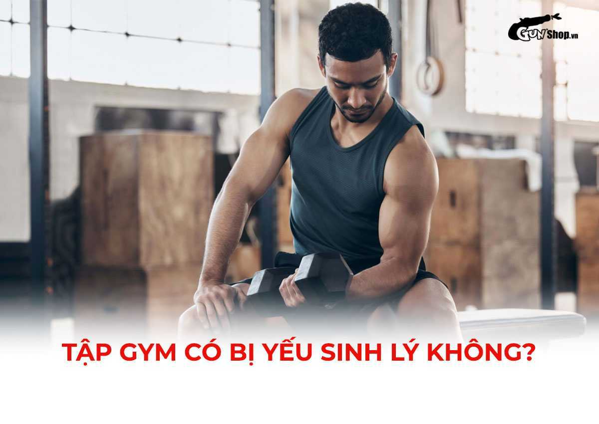 Tập gym có bị yếu sinh lý không?