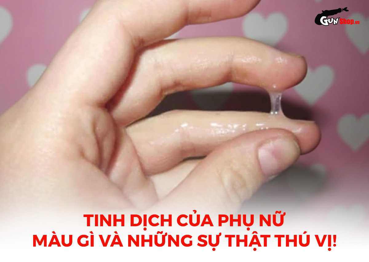 Tinh dịch của phụ nữ màu gì và những sự thật thú vị!