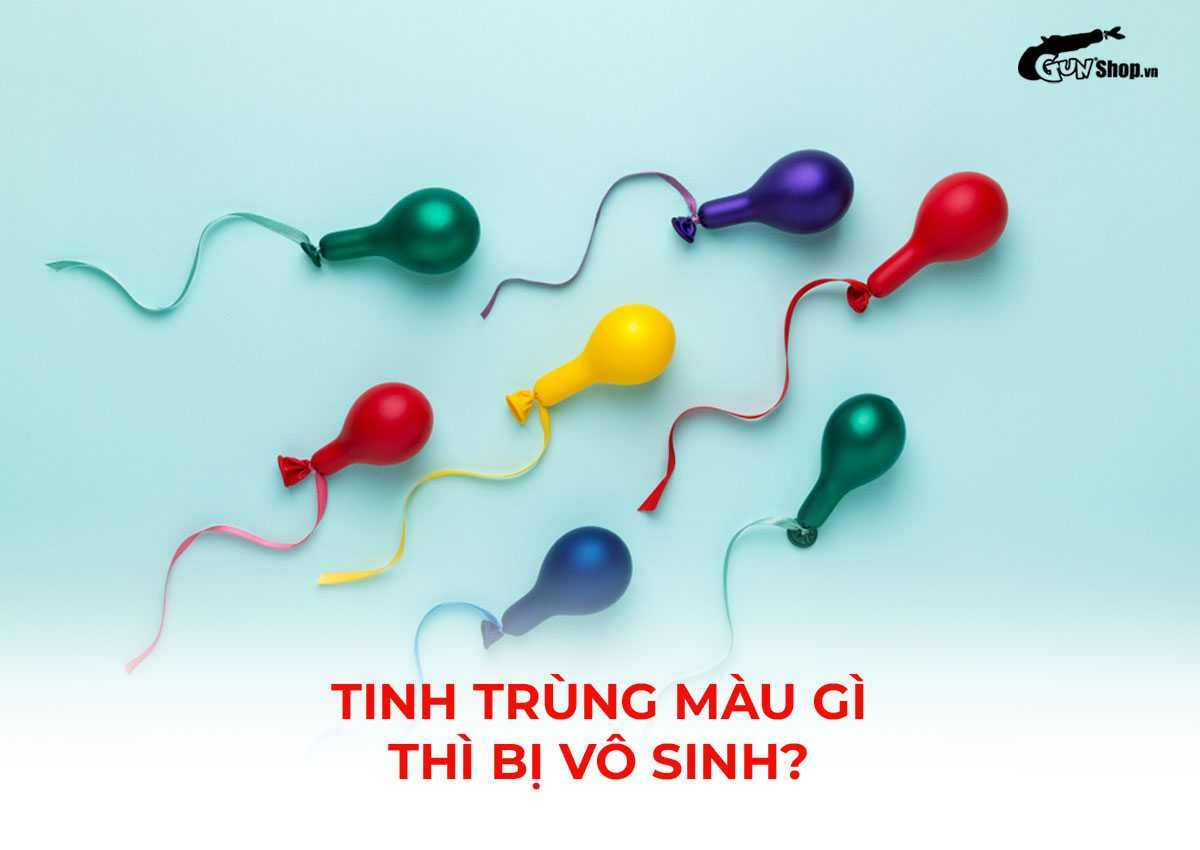 Tinh trùng màu gì thì bị vô sinh? Vô sinh có tinh trùng không?