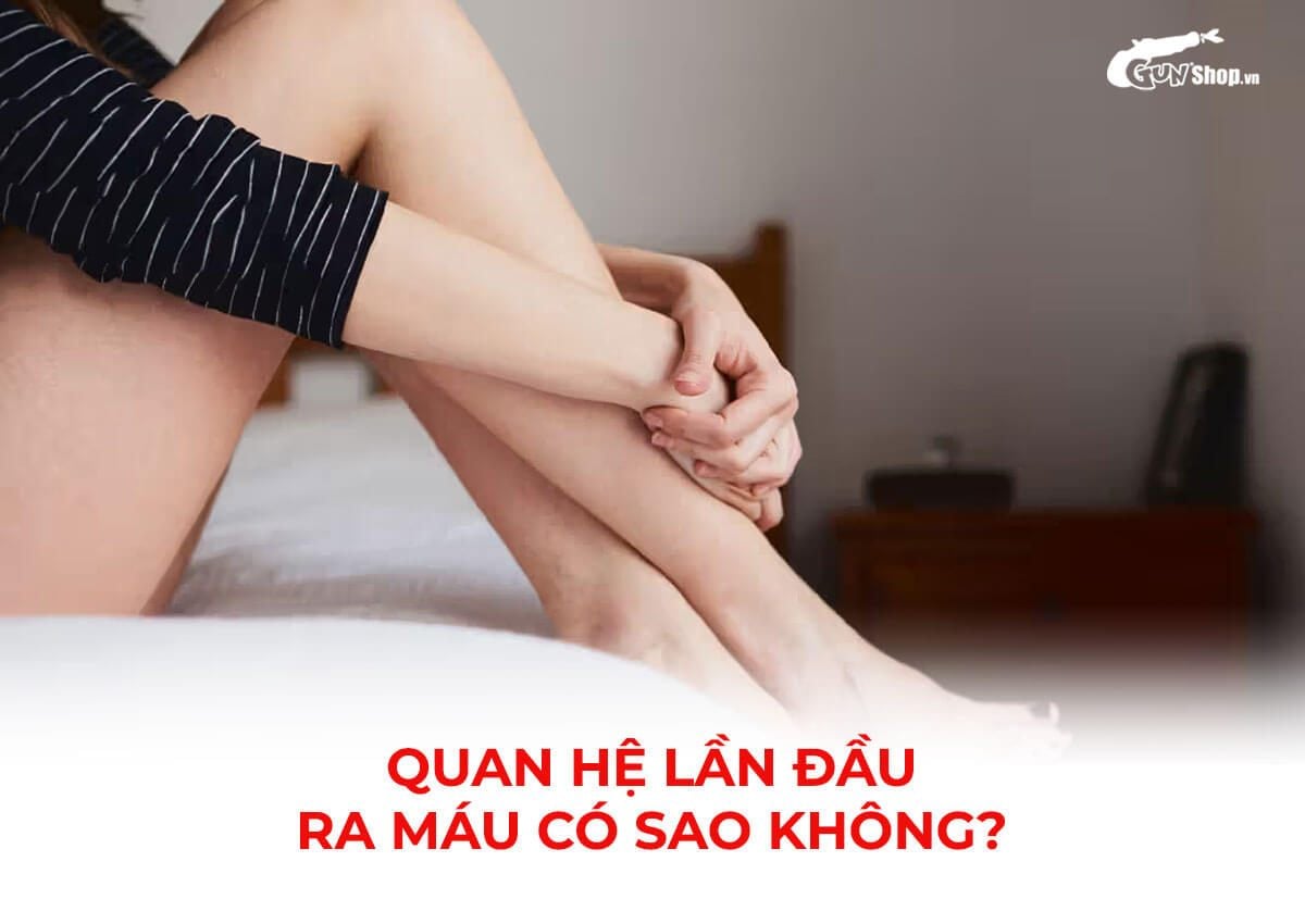 Quan hệ lần đầu ra máu có sao không?
