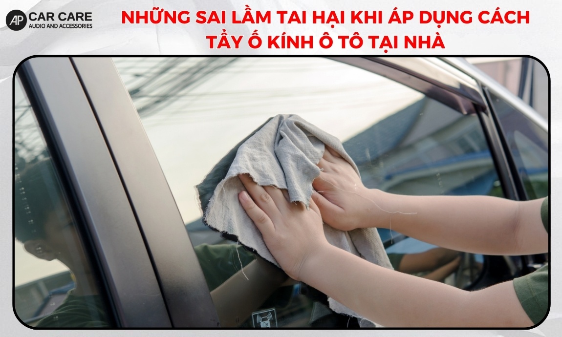 Những sai lầm tai hại khi áp dụng cách tẩy ố kính ô tô tại nhà
