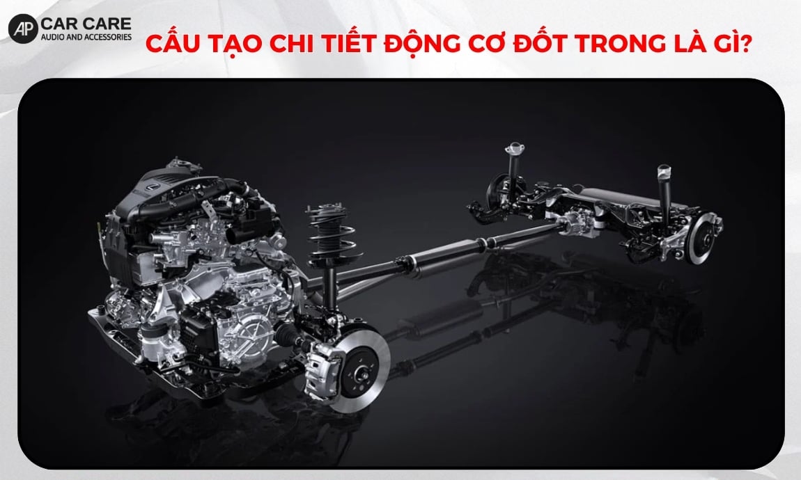 Cấu tạo chi tiết động cơ đốt trong là gì?