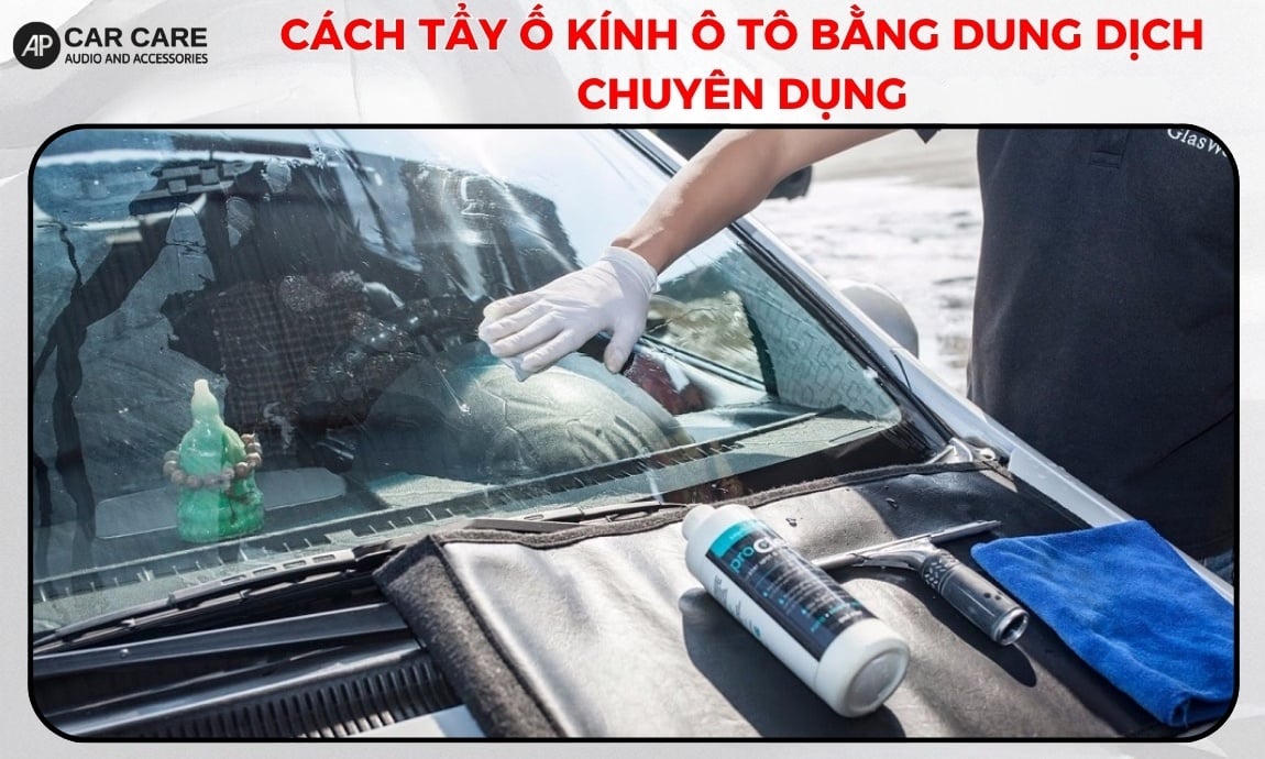 Cách tẩy ố kính ô tô bằng dung dịch chuyên dụng