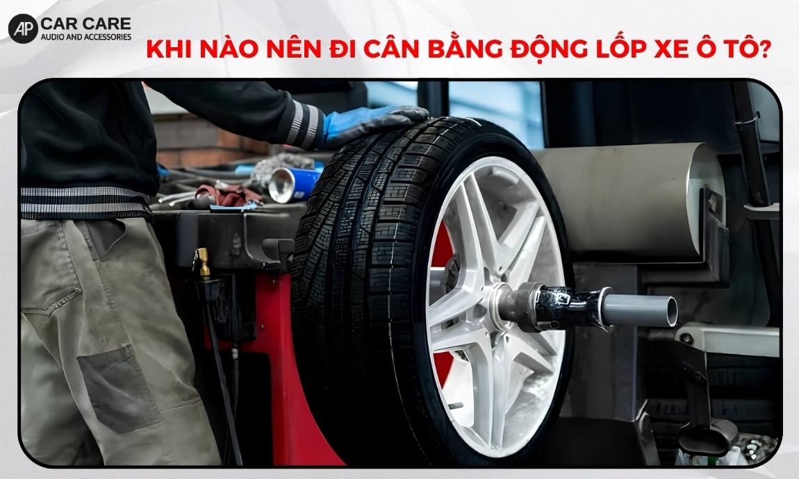 Khi nào nên đi cân bằng động lốp xe ô tô?