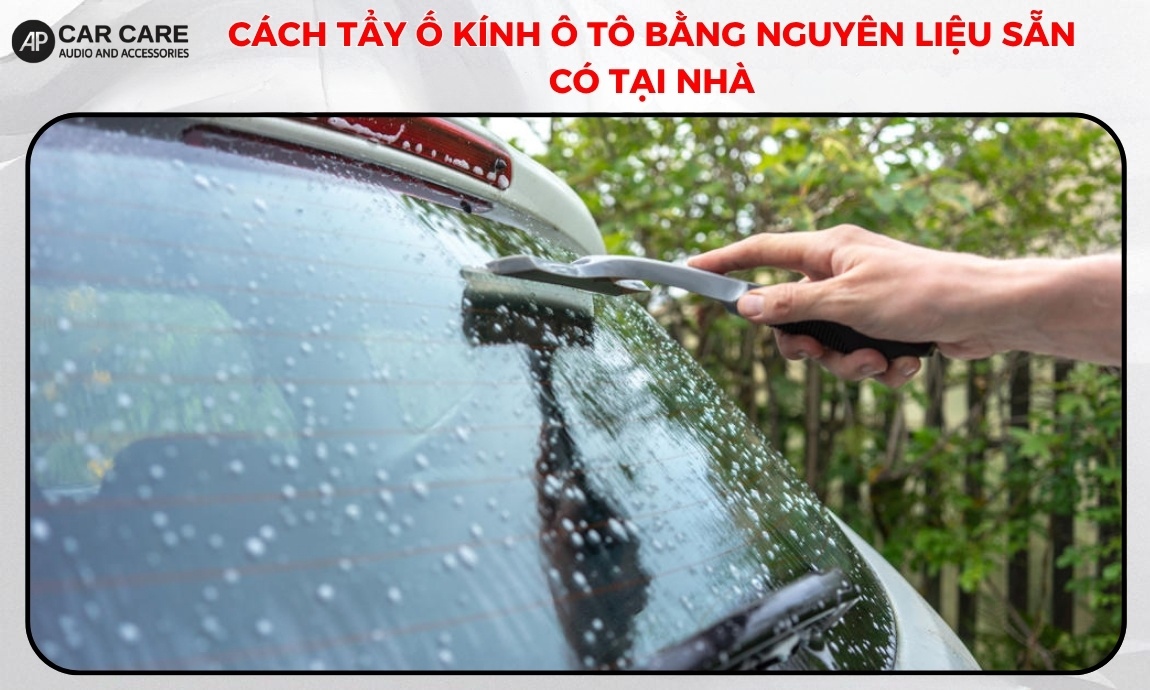 Cách tẩy ố kính ô tô bằng nguyên liệu sẵn có tại nhà