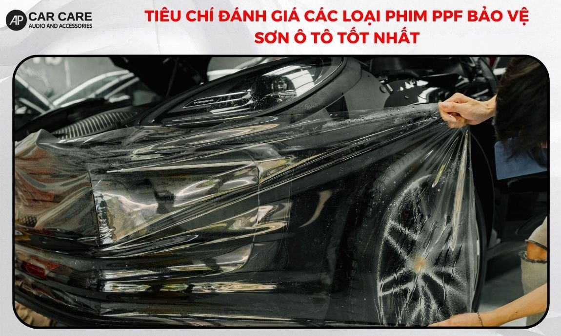 Tiêu chí đánh giá các loại phim PPF bảo vệ sơn ô tô tốt nhất