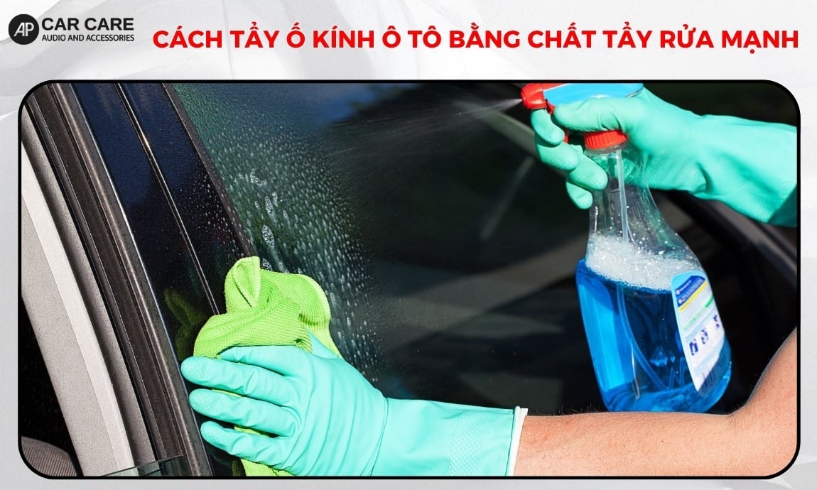 Cách tẩy ố kính ô tô bằng chất tẩy rửa mạnh