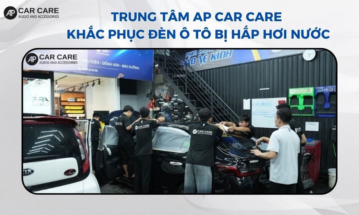 Trung tâm AP Car Care khắc phục đèn ô tô bị hấp hơi nước uy tín