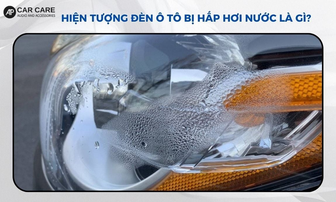 Hiện tượng đèn ô tô bị hấp hơi nước là gì?