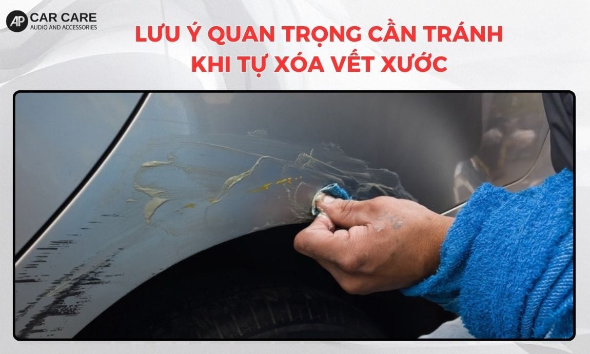 Lưu ý quan trọng cần tránh khi tự xóa vết xước