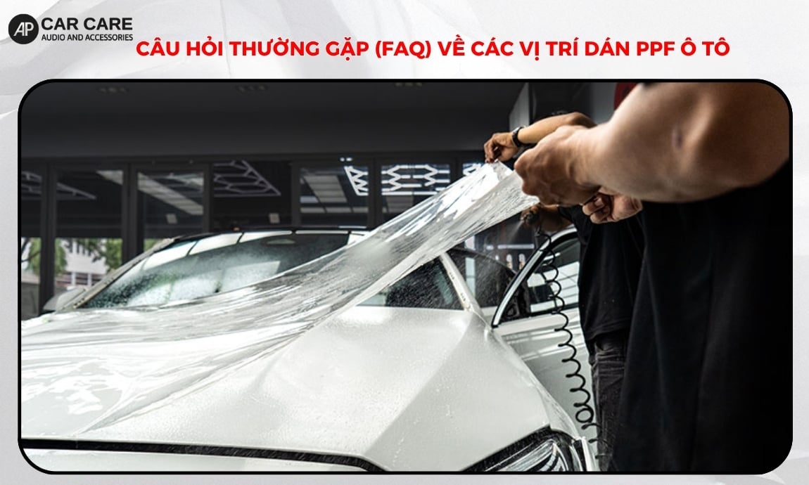 Câu hỏi thường gặp (FAQ) về các vị trí dán PPF ô tô