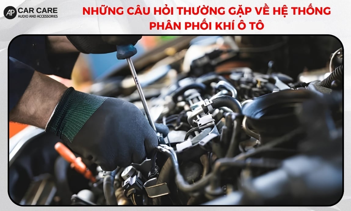 Những câu hỏi thường gặp về hệ thống phân phối khí ô tô