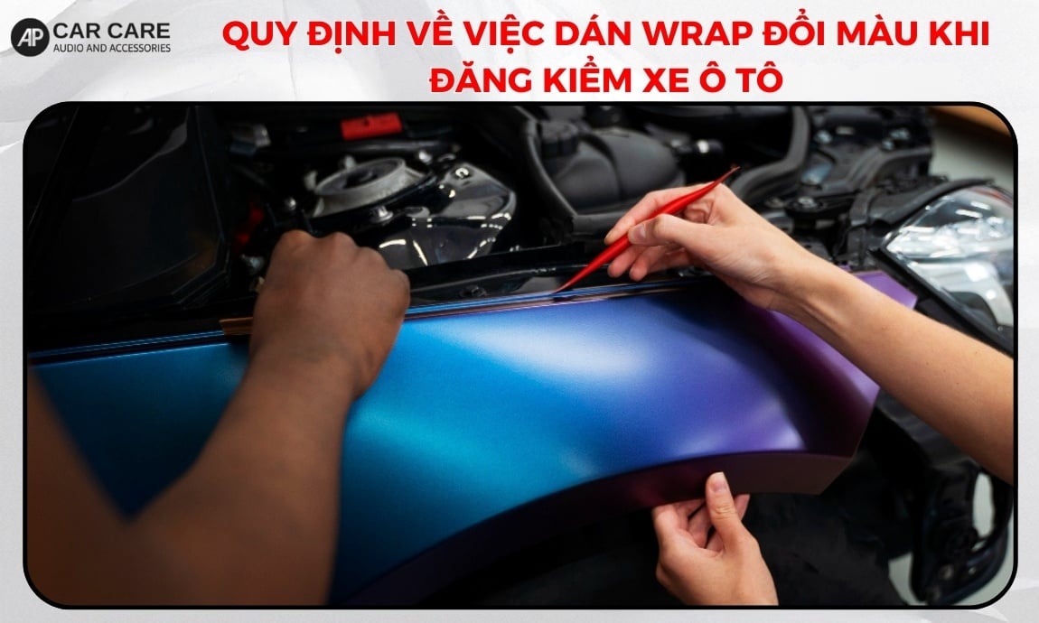 Quy định mới nhất về việc dán wrap đổi màu khi đi đăng kiểm xe ô tô