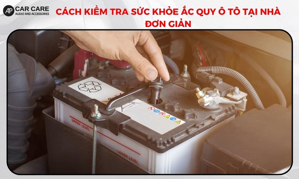 Cách kiểm tra sức khỏe ắc quy ô tô tại nhà đơn giản