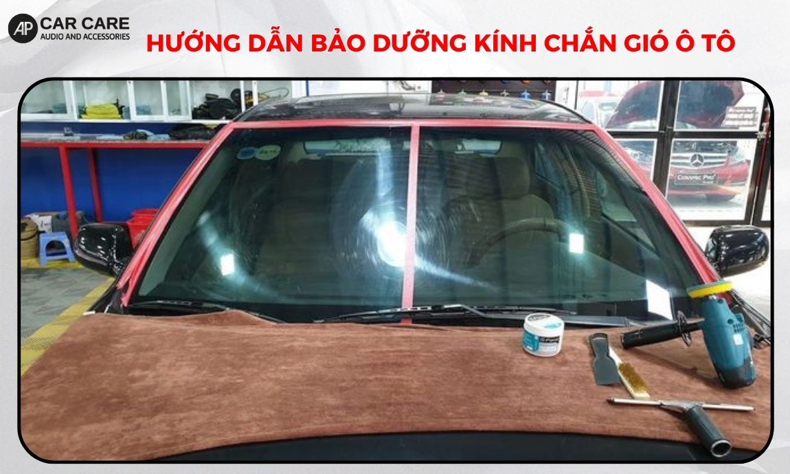 Hướng dẫn bảo dưỡng kính chắn gió ô tô