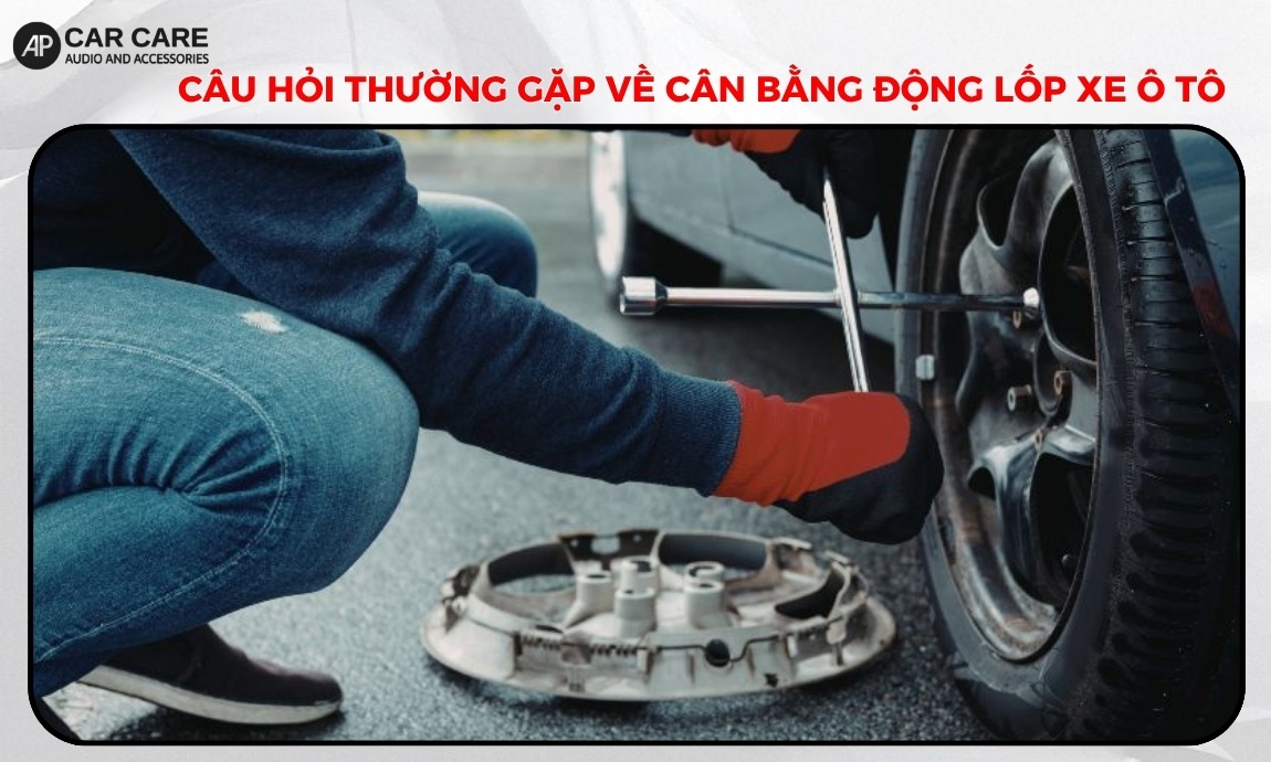 Câu hỏi thường gặp về cân bằng động lốp xe ô tô