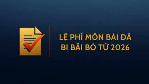 Lệ Phí Môn Bài Đã Bị Bãi Bỏ Từ 2026 — Những Điều Cần Biết