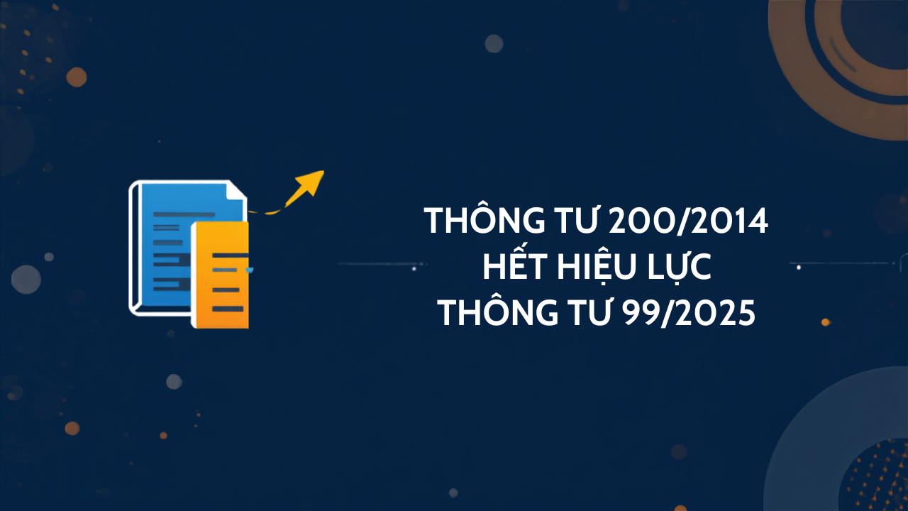 Thông tư 200/2014 hết hiệu lực, Thông tư 99/2025 thay thế từ 2026
