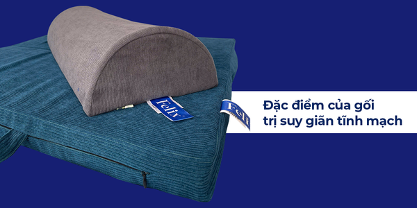 Gối trị suy giãn tĩnh mạch