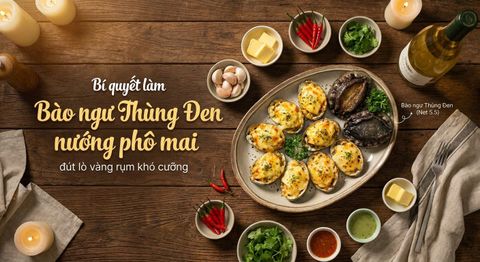 Bí quyết làm Bào ngư Thùng Đen nướng phô mai đút lò vàng rụm khó cưỡng