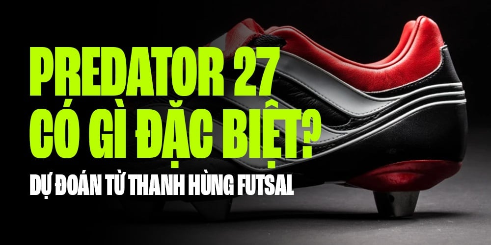 LIỆU ĐÂY SẼ LÀ NHỮNG THỨ CÓ TRÊN GIÀY ĐÁ BÓNG PREDATOR 27?