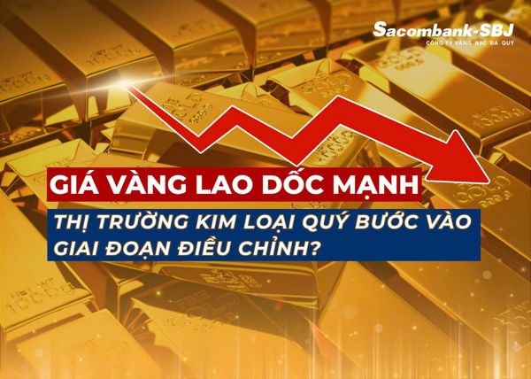 GIÁ VÀNG LAO DỐC MẠNH - THỊ TRƯỜNG KIM LOẠI QUÝ BƯỚC VÀO GIAI ĐOẠN ĐIỀU CHỈNH?