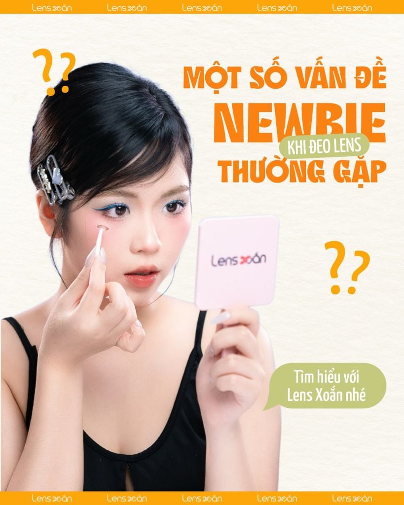 Những vấn đề thường gặp khi newbie mới đeo lens và cách xử lý an toàn