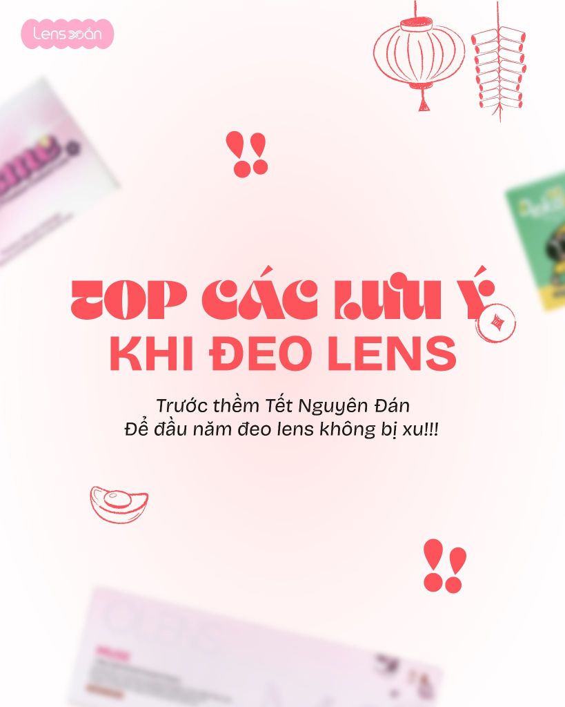 Lưu ý đeo lens trước Tết để đầu năm không bị xu