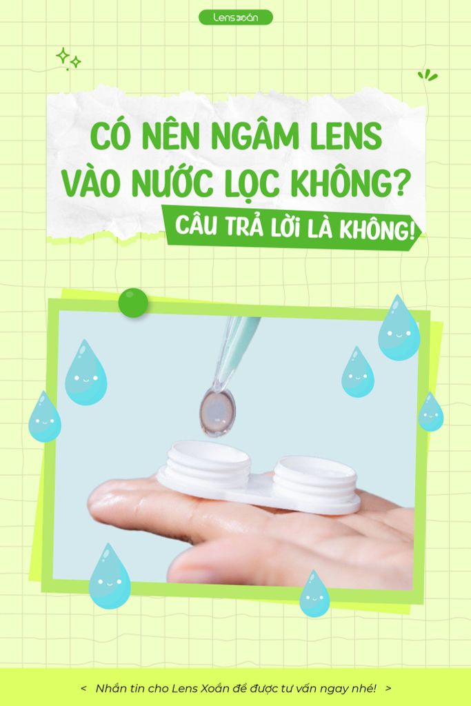 Ngâm kính áp tròng bằng nước lọc có an toàn không