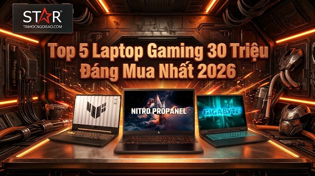Top 5 Laptop Gaming 30 Triệu Đáng Đầu Tư Nhất 2026 – Lựa Chọn Hoàn Hảo Cho Game Thủ Và Sinh Viên