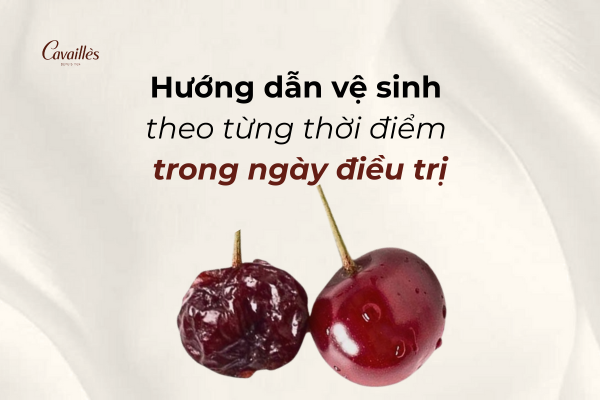 Hướng dẫn vệ sinh theo từng thời điểm trong ngày điều trị