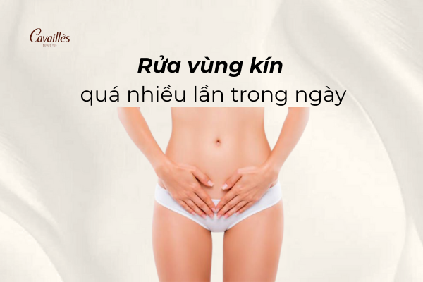 1. Rửa vùng kín quá nhiều lần trong ngày