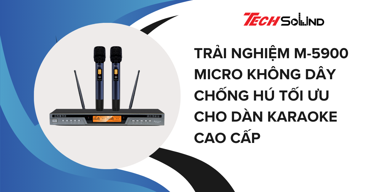 Trải Nghiệm M-5900: Micro Không Dây Chống Hú Tối Ưu Cho Dàn Karaoke Cao Cấp