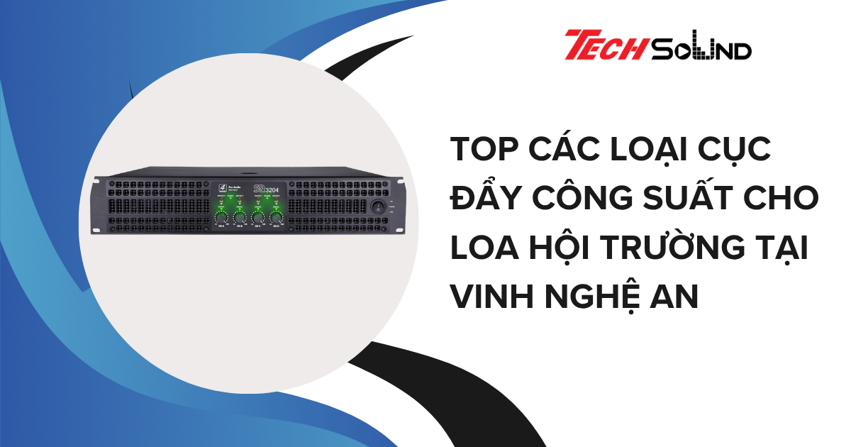 Top Các Loại Cục Đẩy Công Suất Cho Loa Hội Trường Tại Vinh Nghệ An