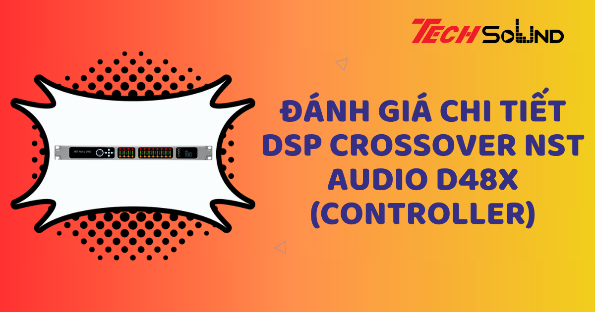 Đánh giá chi tiết DSP Crossover NST Audio D48X (Controller)