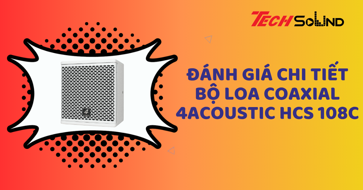 Đánh giá chi tiết bộ loa Coaxial 4Acoustic HCS 108C