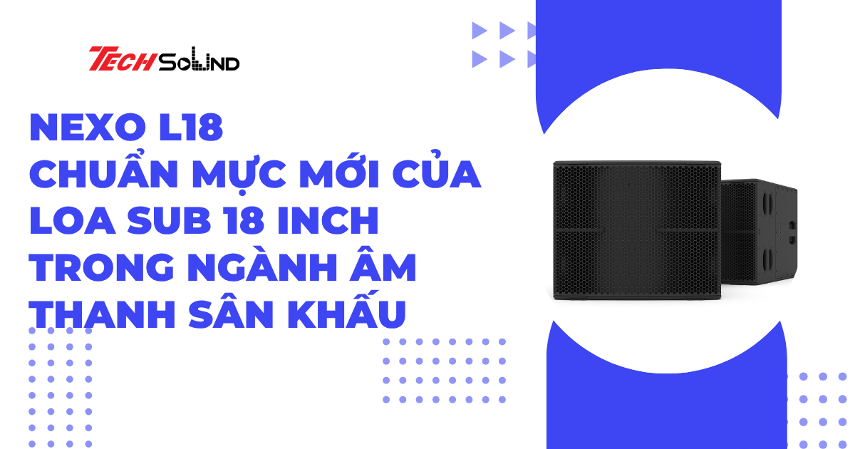 NEXO L18 – Chuẩn mực mới của loa sub 18 inch trong ngành âm thanh sân khấu