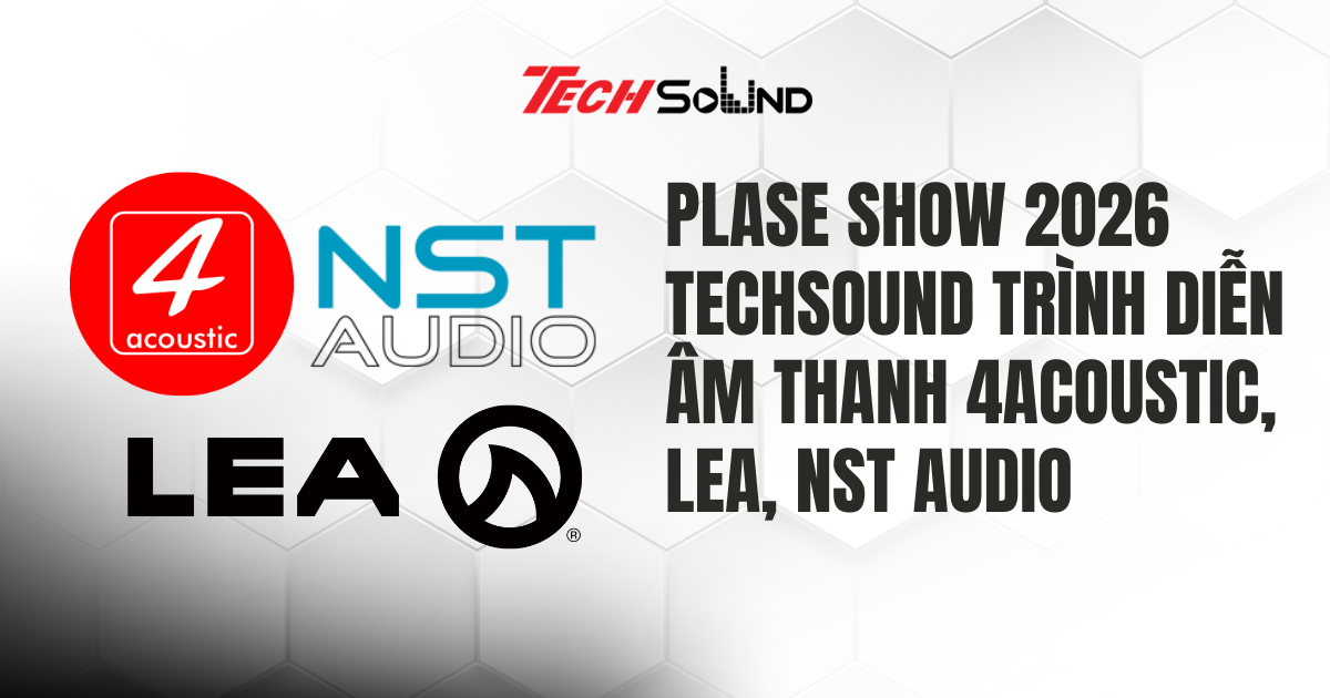 PLASE Show 2026 TechSound Vinh 4Acoustic LEA NST Audio
