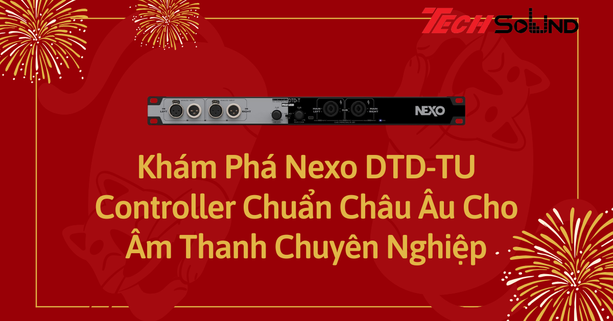 Khám Phá Nexo DTD-TU: Controller Chuẩn Châu Âu Cho Âm Thanh Chuyên Nghiệp