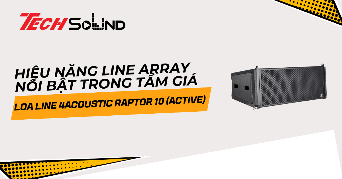 Khám phá RAPTOR 10 (Active): Hiệu năng line array nổi bật trong tầm giá