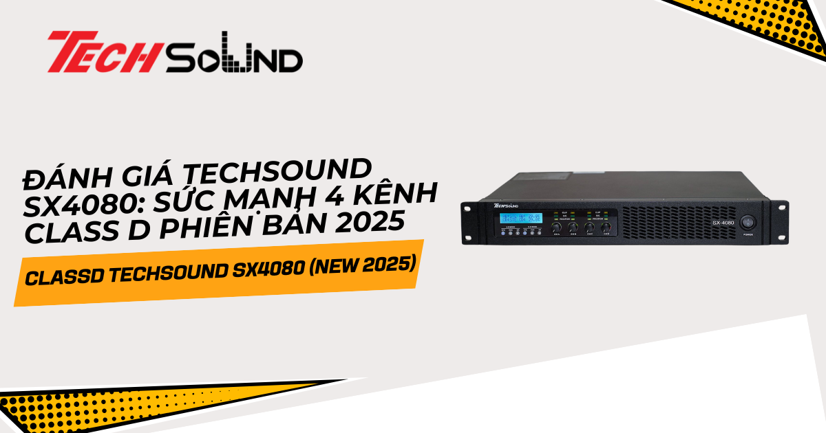 Đánh giá TechSound SX4080: Sức mạnh 4 kênh Class D phiên bản 2025