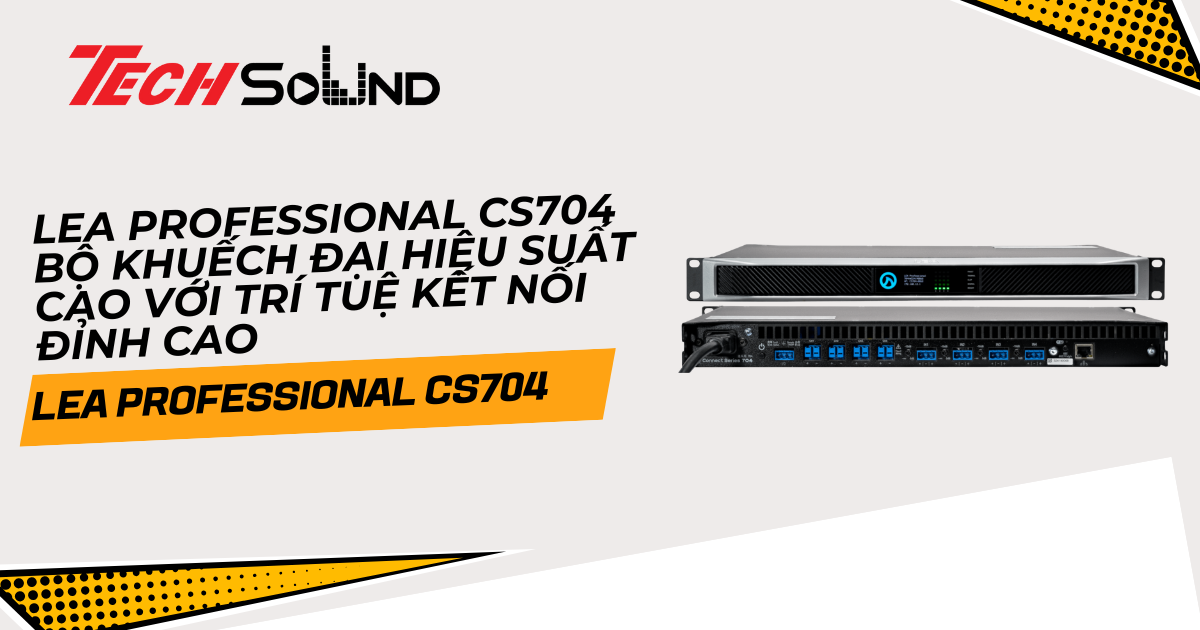 LEA Professional CS704 – Bộ khuếch đại hiệu suất cao với trí tuệ kết nối đỉnh cao