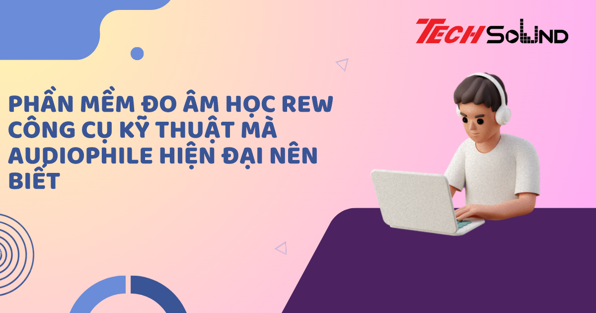 Phần mềm đo âm học REW: Công cụ kỹ thuật mà audiophile hiện đại nên biết