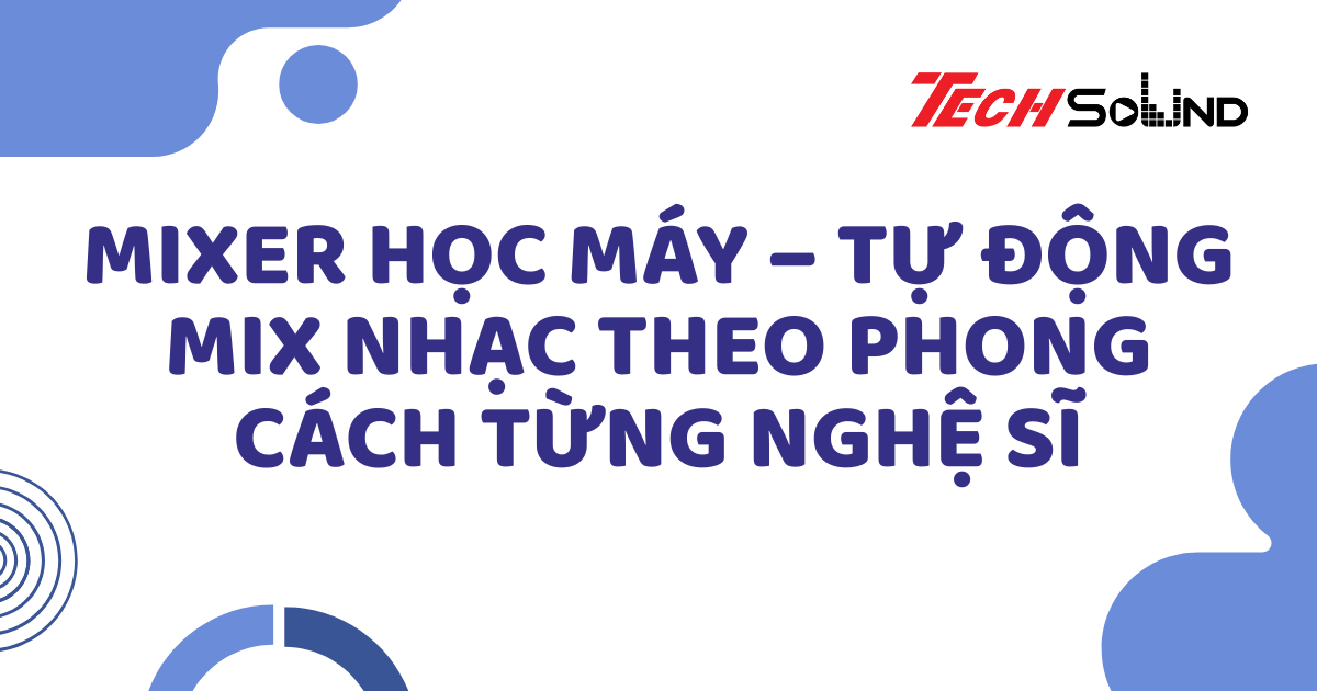 Mixer học máy – Tự động mix nhạc theo phong cách từng nghệ sĩ
