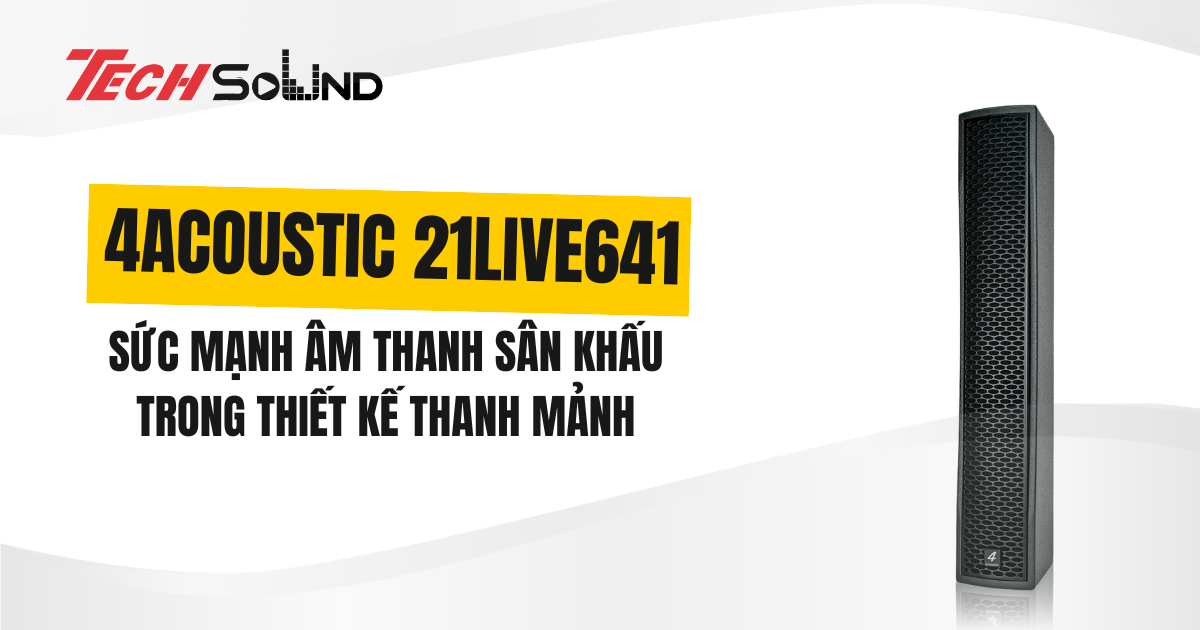 Loa cột 4Acoustic 21Live641 – Sức mạnh âm thanh sân khấu trong thiết kế thanh mảnh