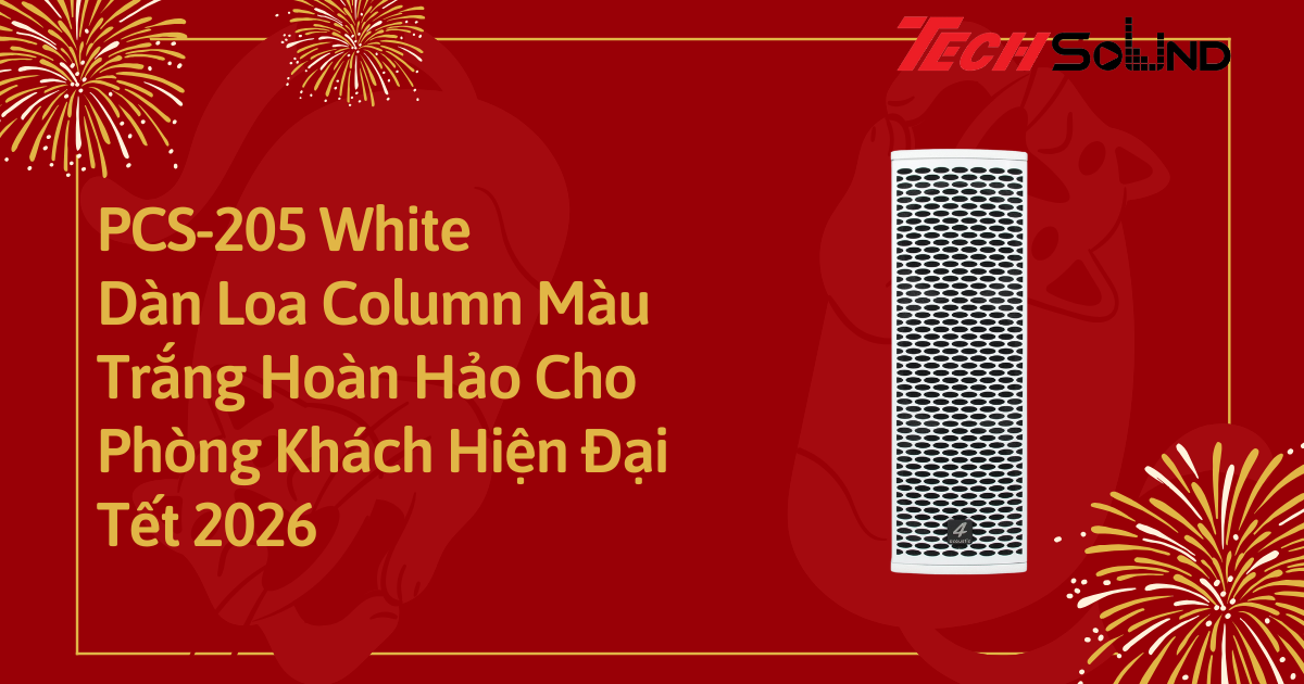 PCS-205 White: Dàn Loa Column Màu Trắng Hoàn Hảo Cho Phòng Khách Hiện Đại Tết 2026