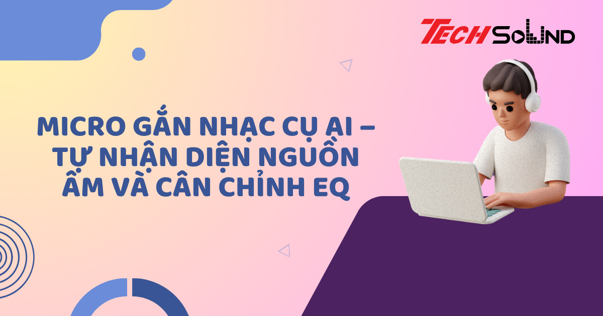 Micro gắn nhạc cụ AI – Tự nhận diện nguồn âm và cân chỉnh EQ