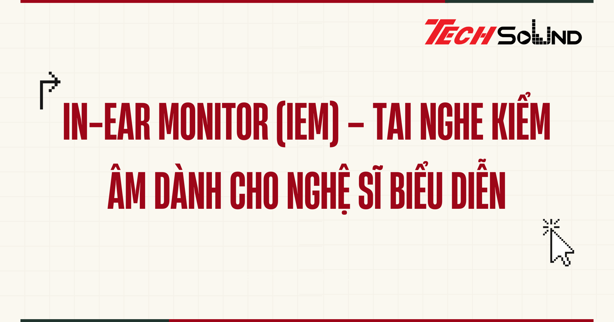 In-ear monitor (IEM) – Tai nghe kiểm âm dành cho nghệ sĩ biểu diễn